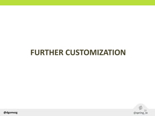 @dgomezg
FURTHER  CUSTOMIZATION
29
 