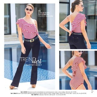 BODY $119.990
JEAN $149.990
CALZADO $129.990
Ref. 374701 Body en punto esmerilado en estampacion color: único tallas: XS-S-M-L $119.990
Ref. 384610
Ref. 304710 Calzado miel 35 a 40 tacón: 12 cms $129.990
B A R D O T + B O D Y
www.ebba.com.co
57
 