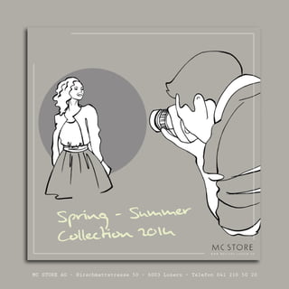 MC STORE AG – Hirschmattstrasse 50 – 6003 Luzern – Telefon 041 210 50 20
Spring - Summer
Collection 2014
 