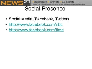Social Presence  Social Media (Facebook, Twitter) http://www.facebook.com/nbc   http://www.facebook.com/time 