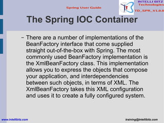 The Spring IOC Container <ul><ul><li>There are a number of implementations of the BeanFactory interface that come supplied...