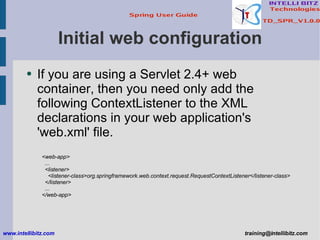 Initial web configuration <ul><li>If you are using a Servlet 2.4+ web container, then you need only add the following Cont...