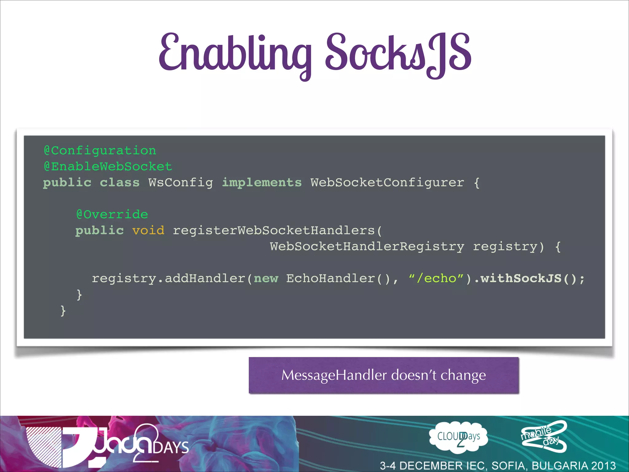 SockJS URLs
•

Base URL: /base_url

•

Info test: /base_url/info

•

Session URL: /base_url/server/session

 