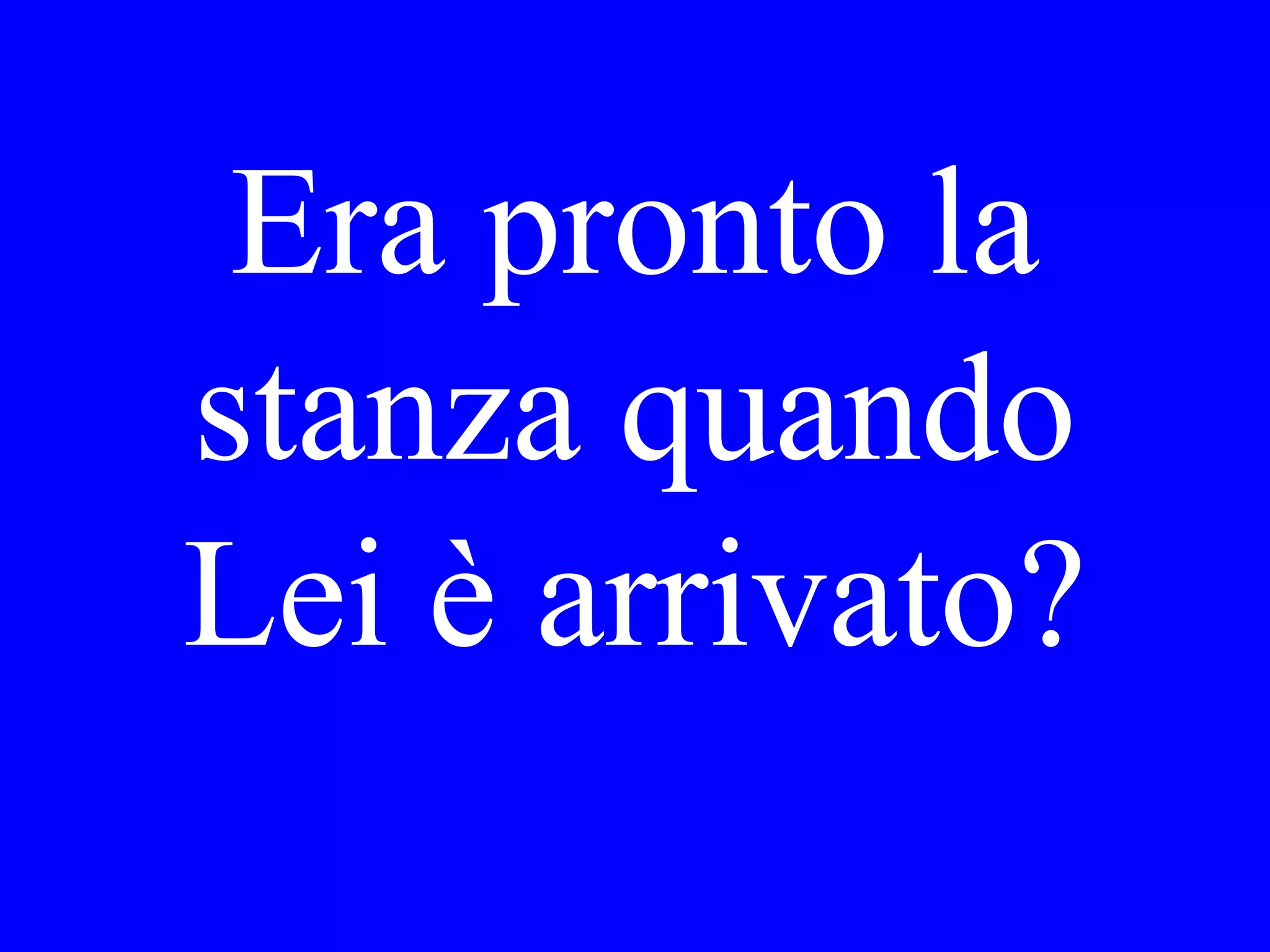 La senora
non ti
conosce.
 