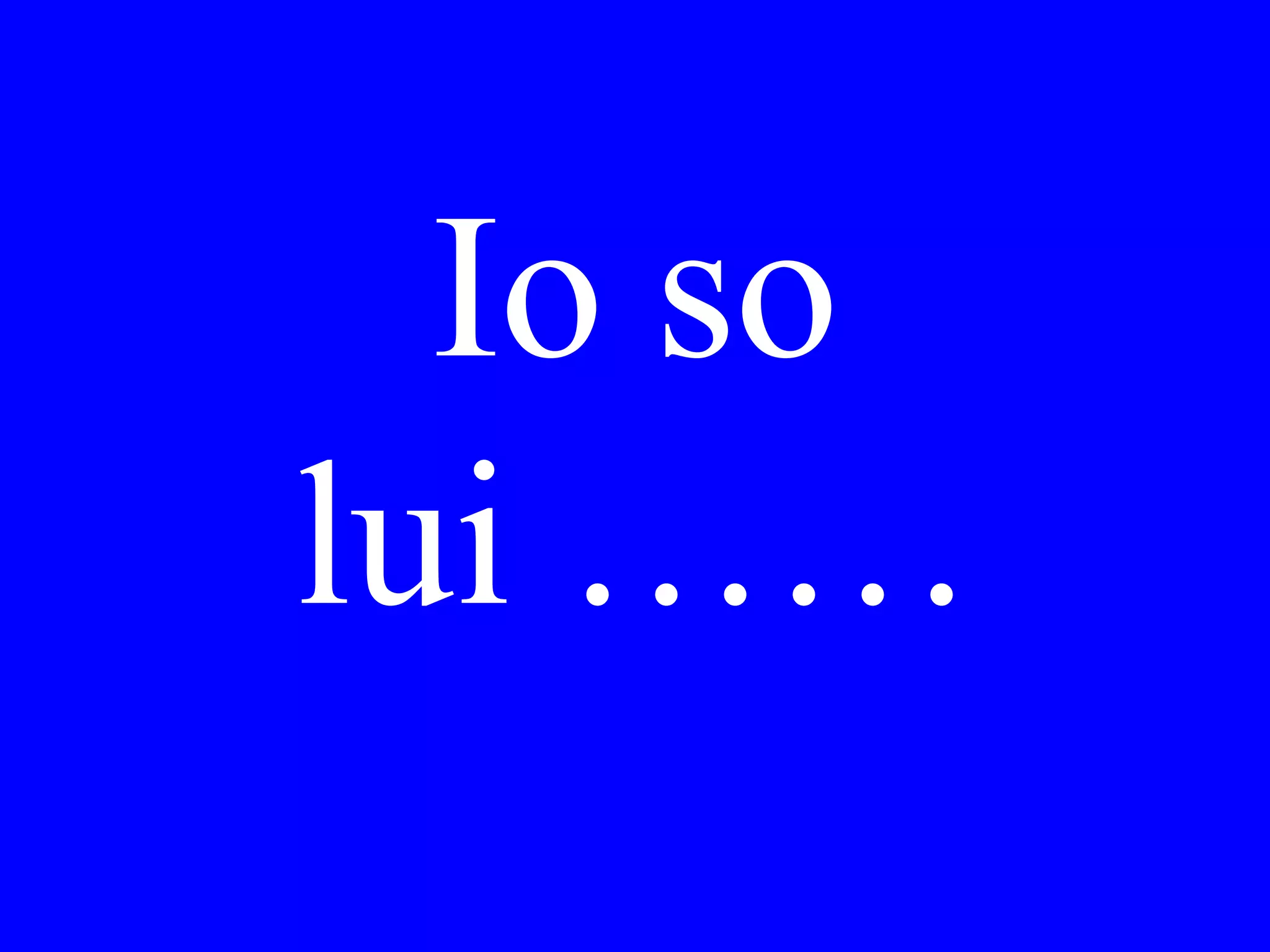 Ha lavorato Lei
oggi o è Lei in
pensione?
 