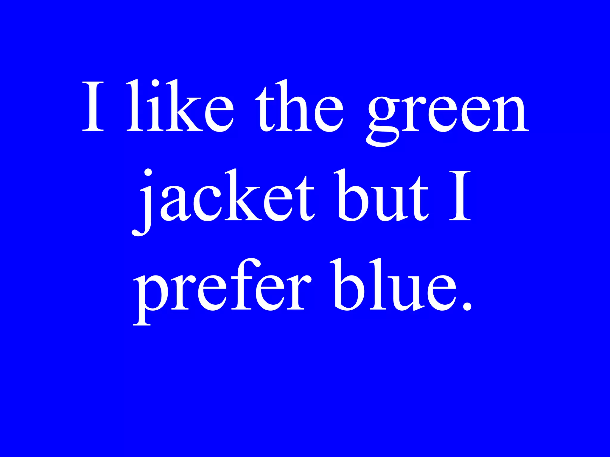 Is the house
wine red or
white?
 