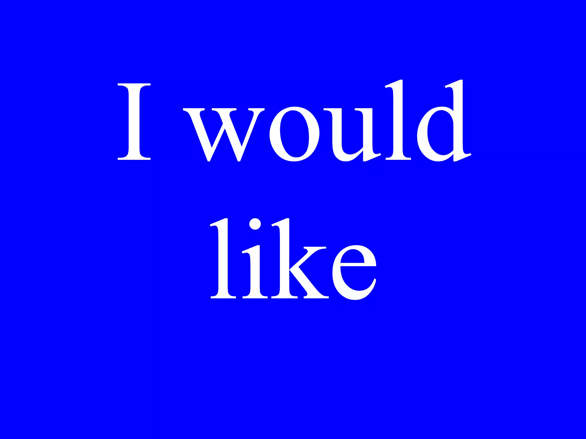 I would like
the pizza for
one and
mineral water.
 