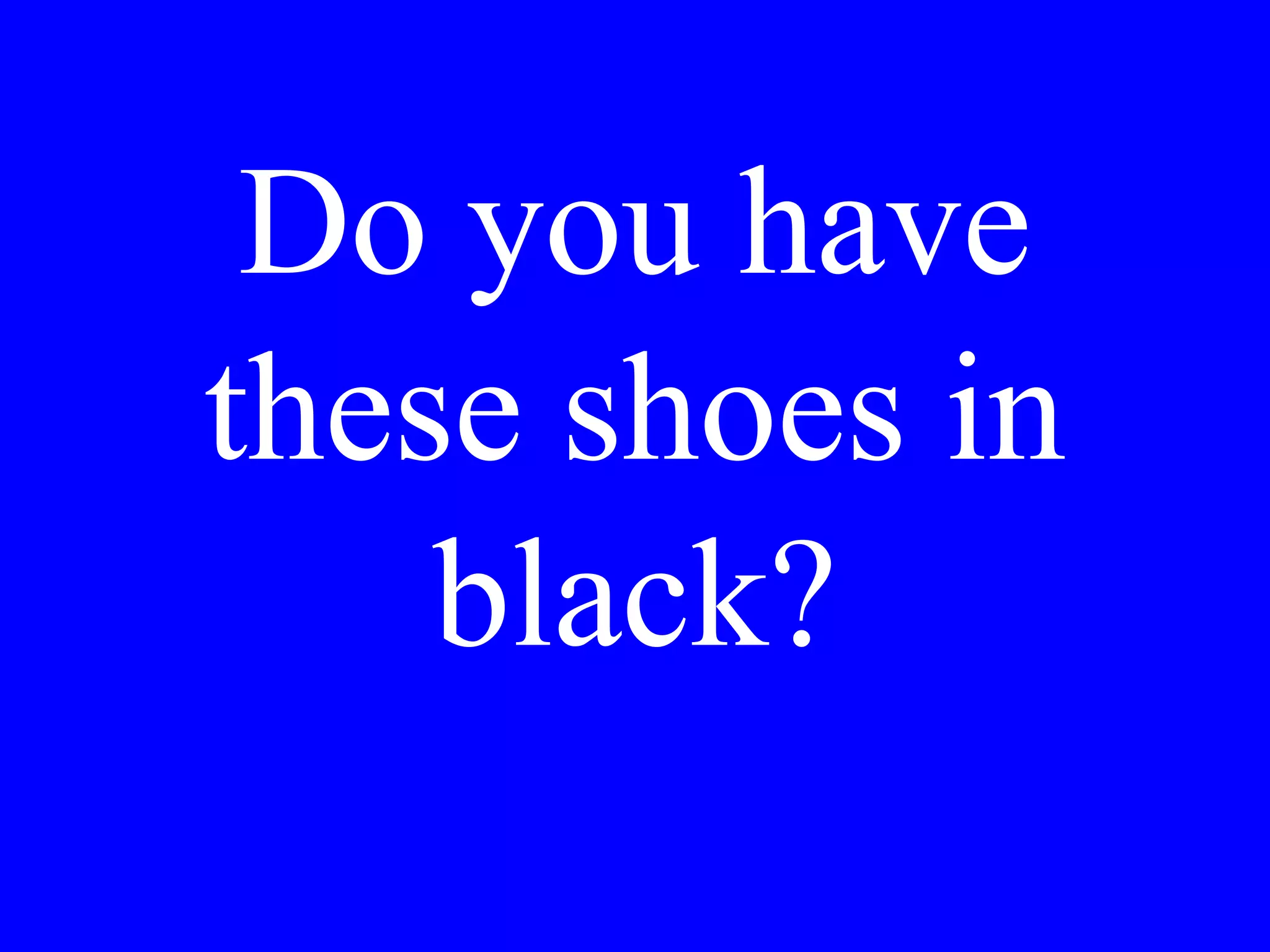 Do you have
something for a
stomach ache?
 