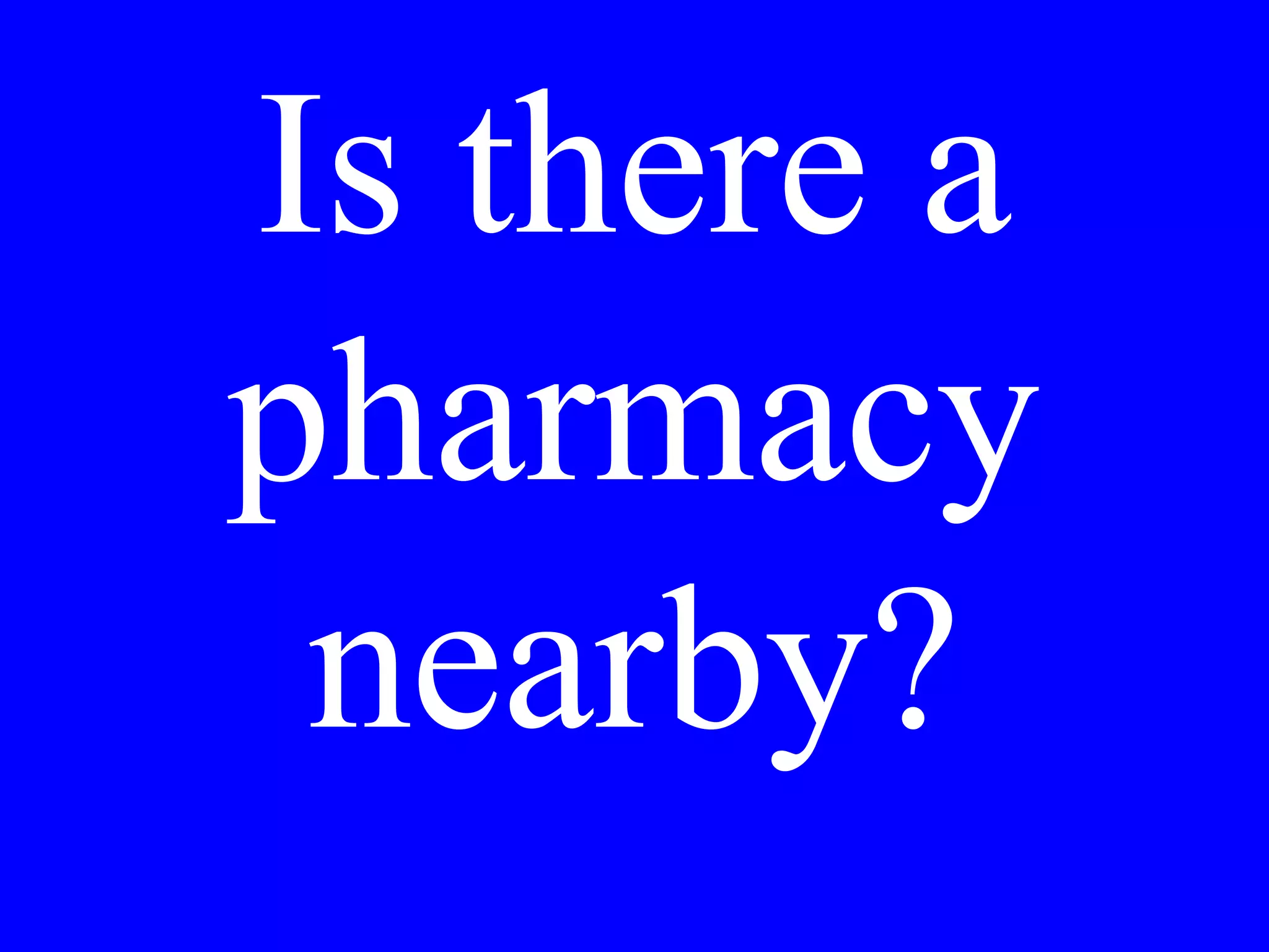 Dov’è la
farmacia che hai
visto ieri?
 