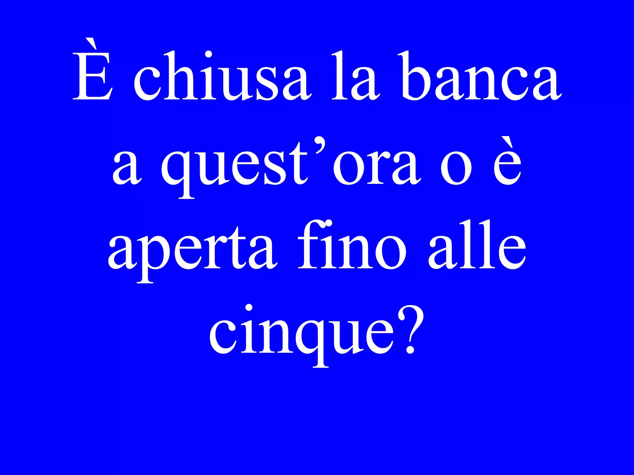 Is it open
for breakfast
now?
 