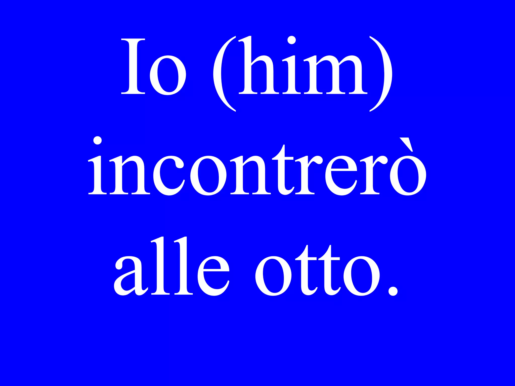 Domani sera,
Mario (will go)
al cinema (with
Gina).
 