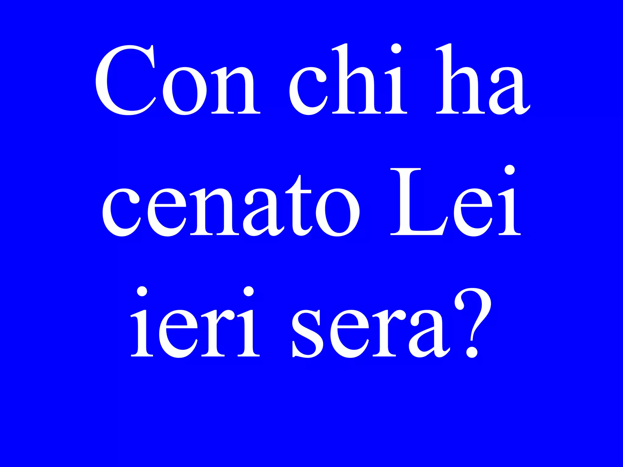Ha corso
Lei
stamattina?
 