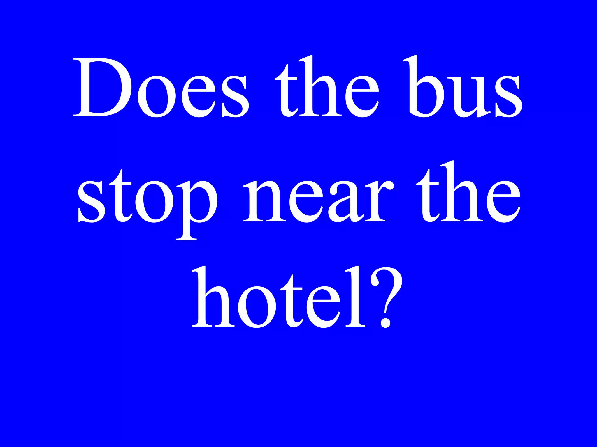 Is there a table
for two near
the window?
 