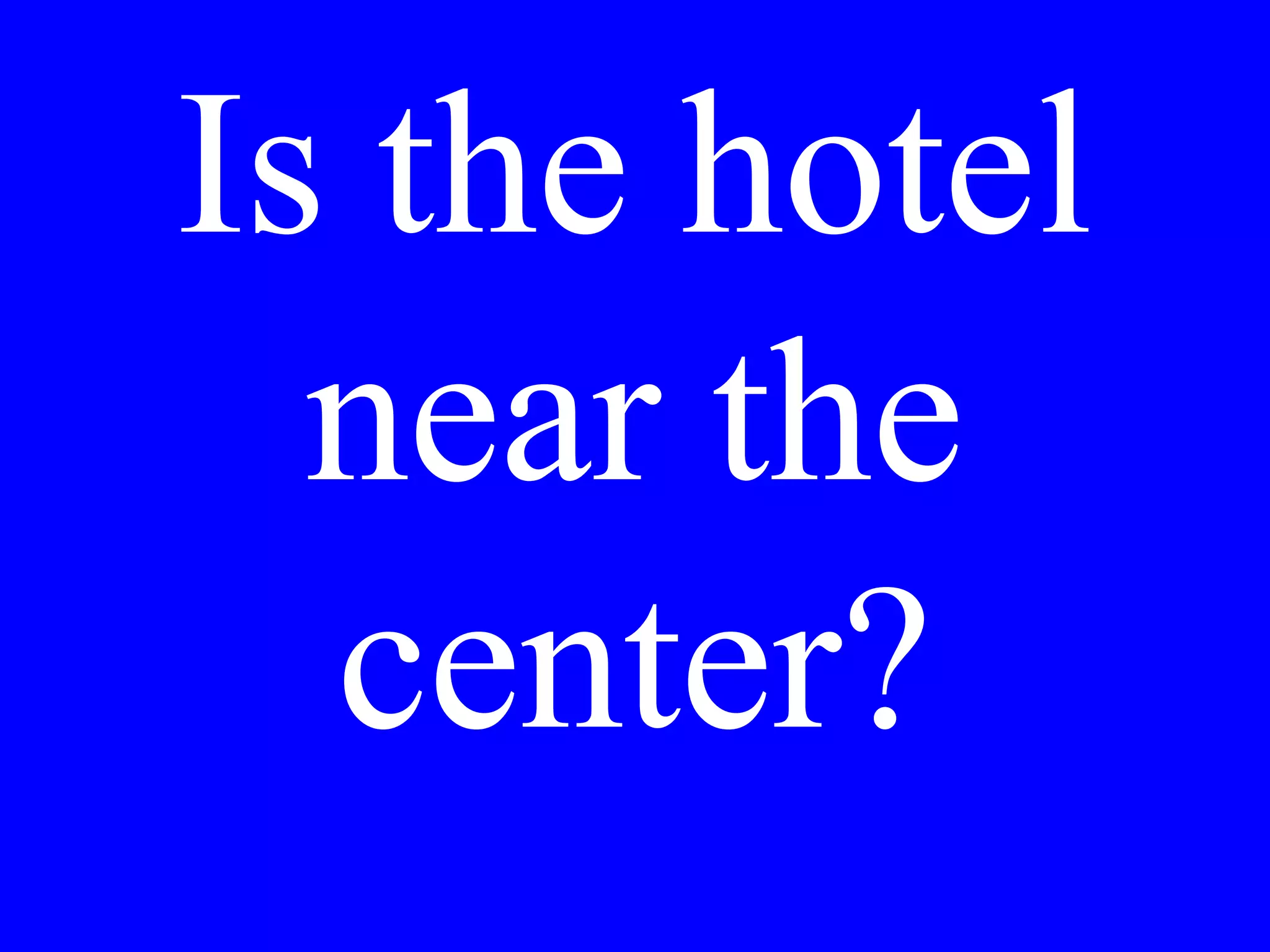 I would like a
room with a
view of the city.
 