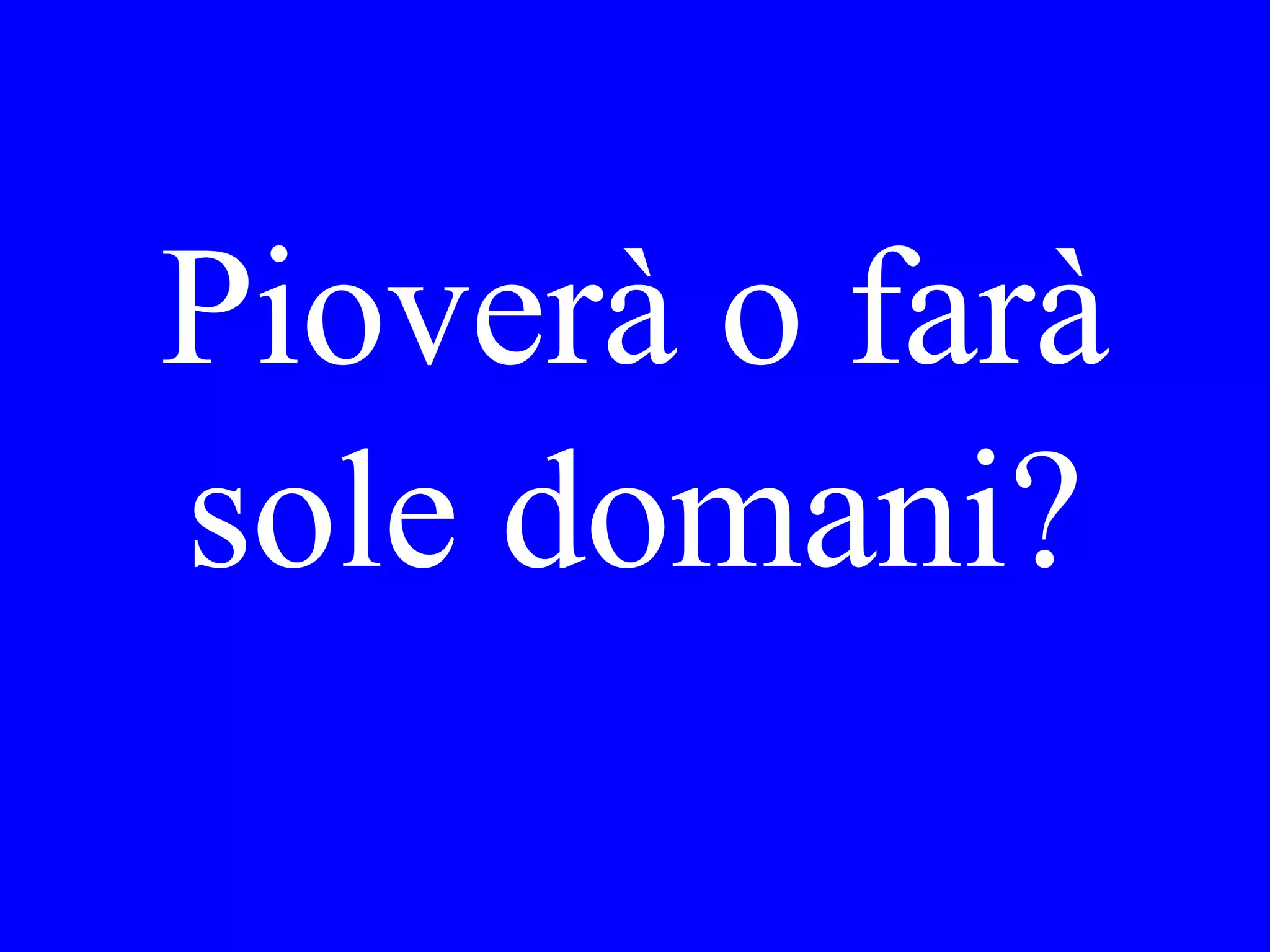 I cugini. Li ho
conosciuti ieri
sera.
 