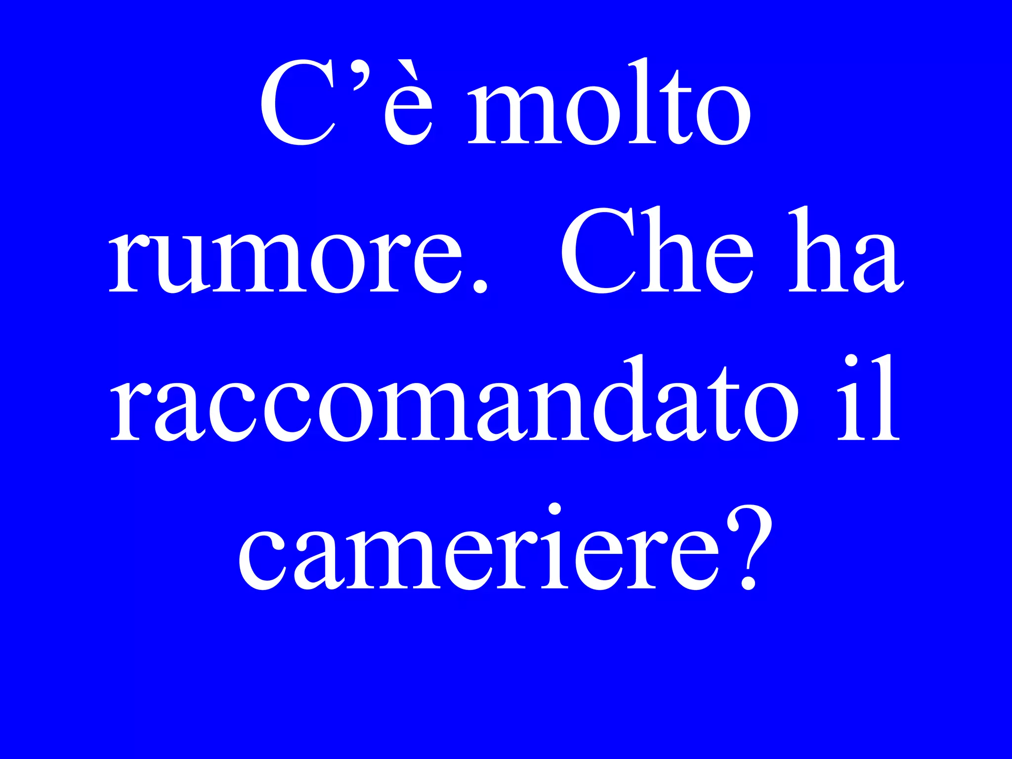 Good morning,
how are you?
May we enter?
 