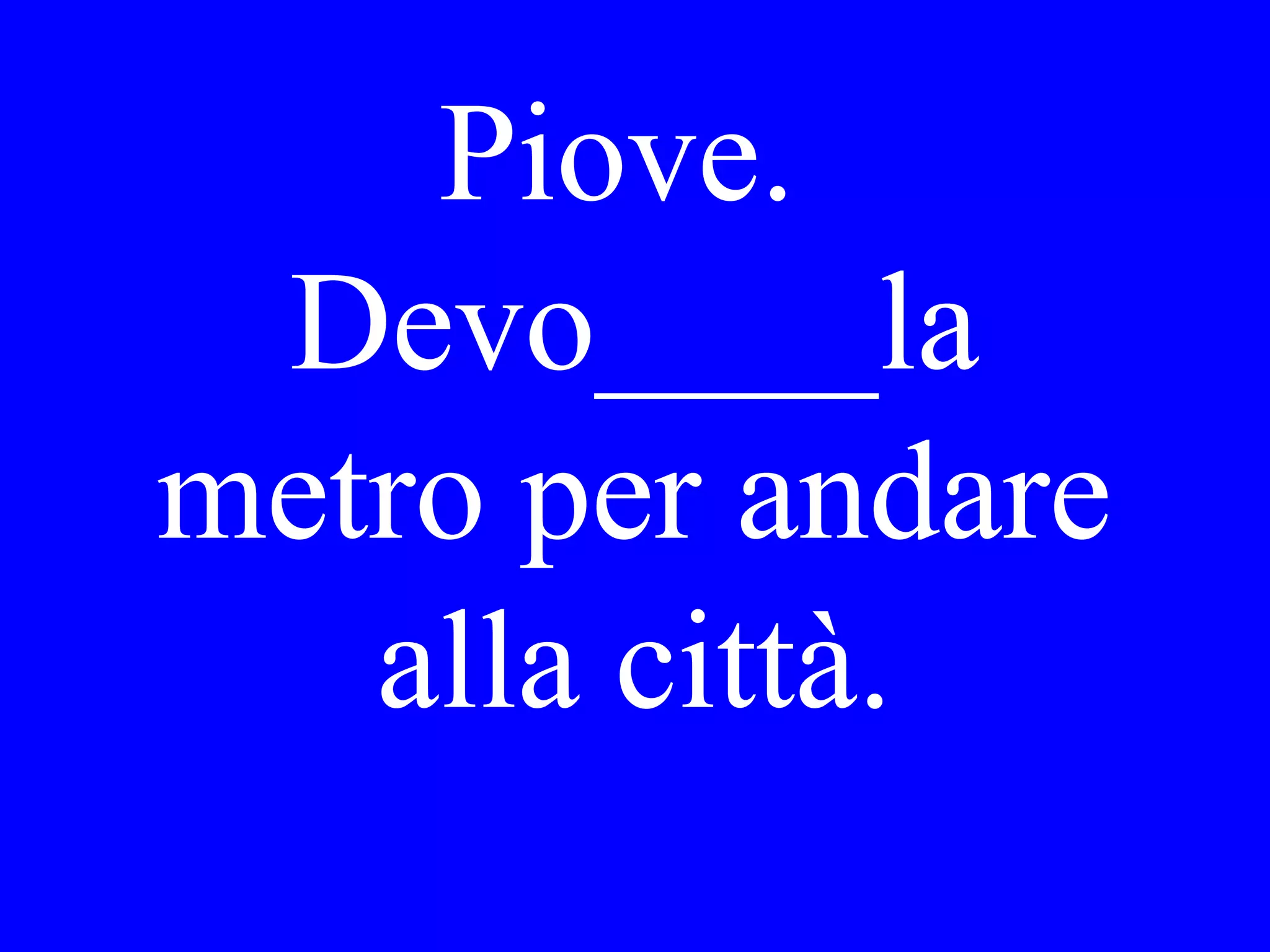 Può andare al
cinema con me
domani sera o
sei occupato?
 
