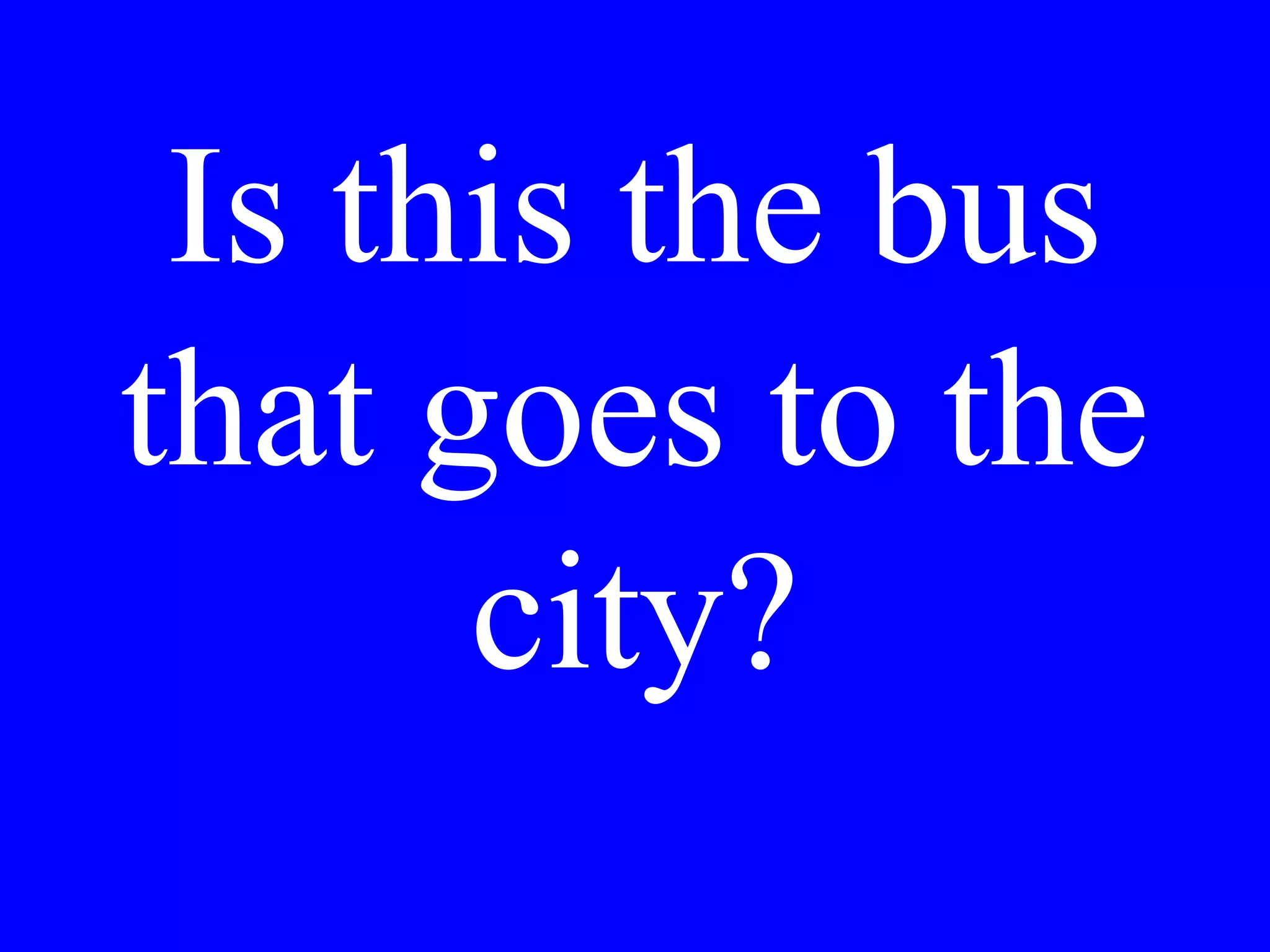 How much to
take us to the
Vatican?
 