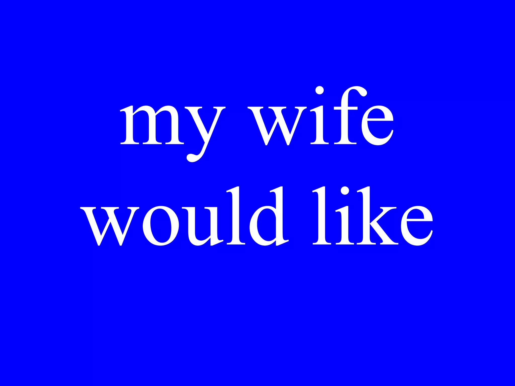 Is there a table
for two with a
view of the sea?
 