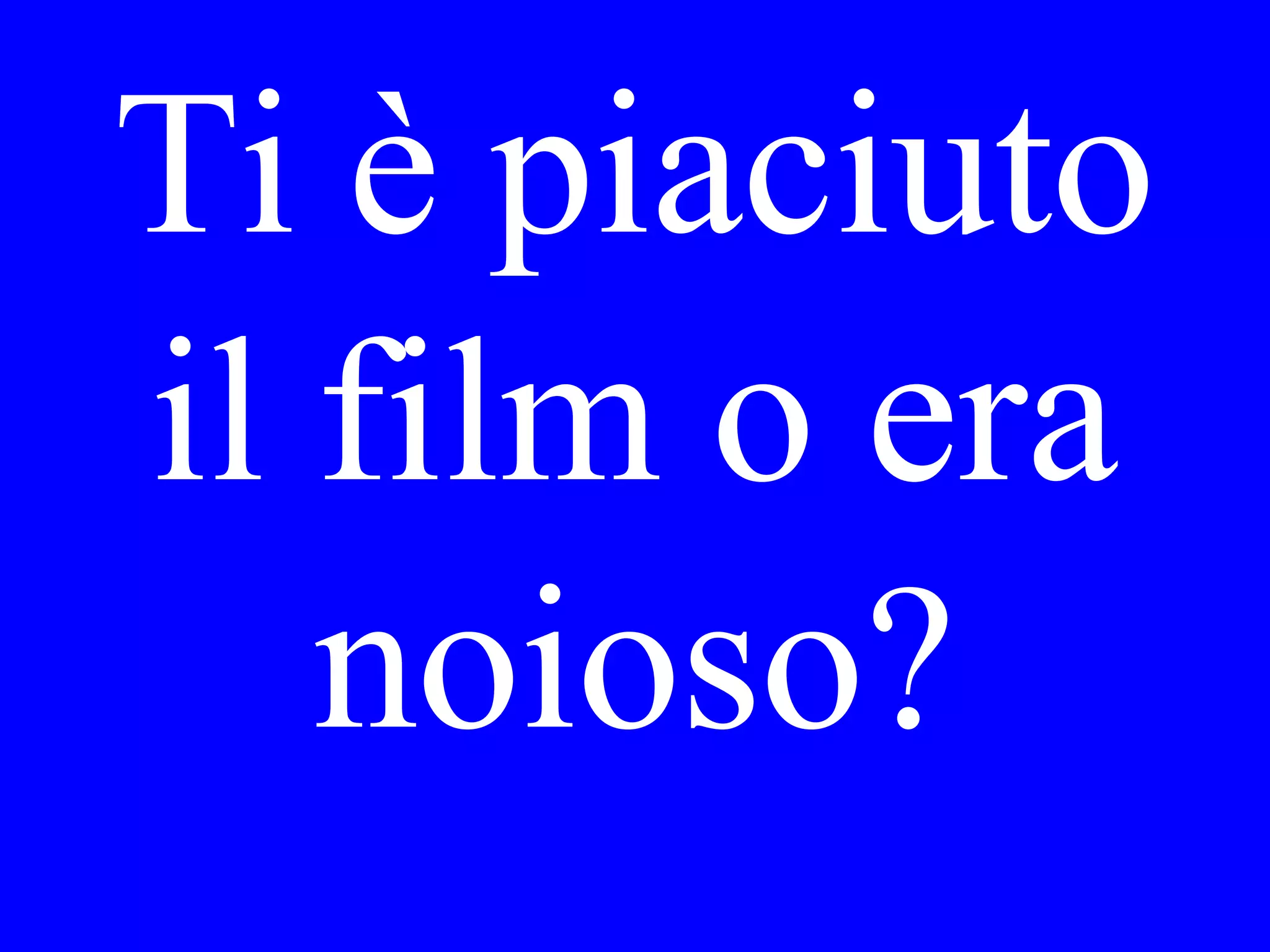 È fatto freddo
ieri o è fatto
caldo?
 