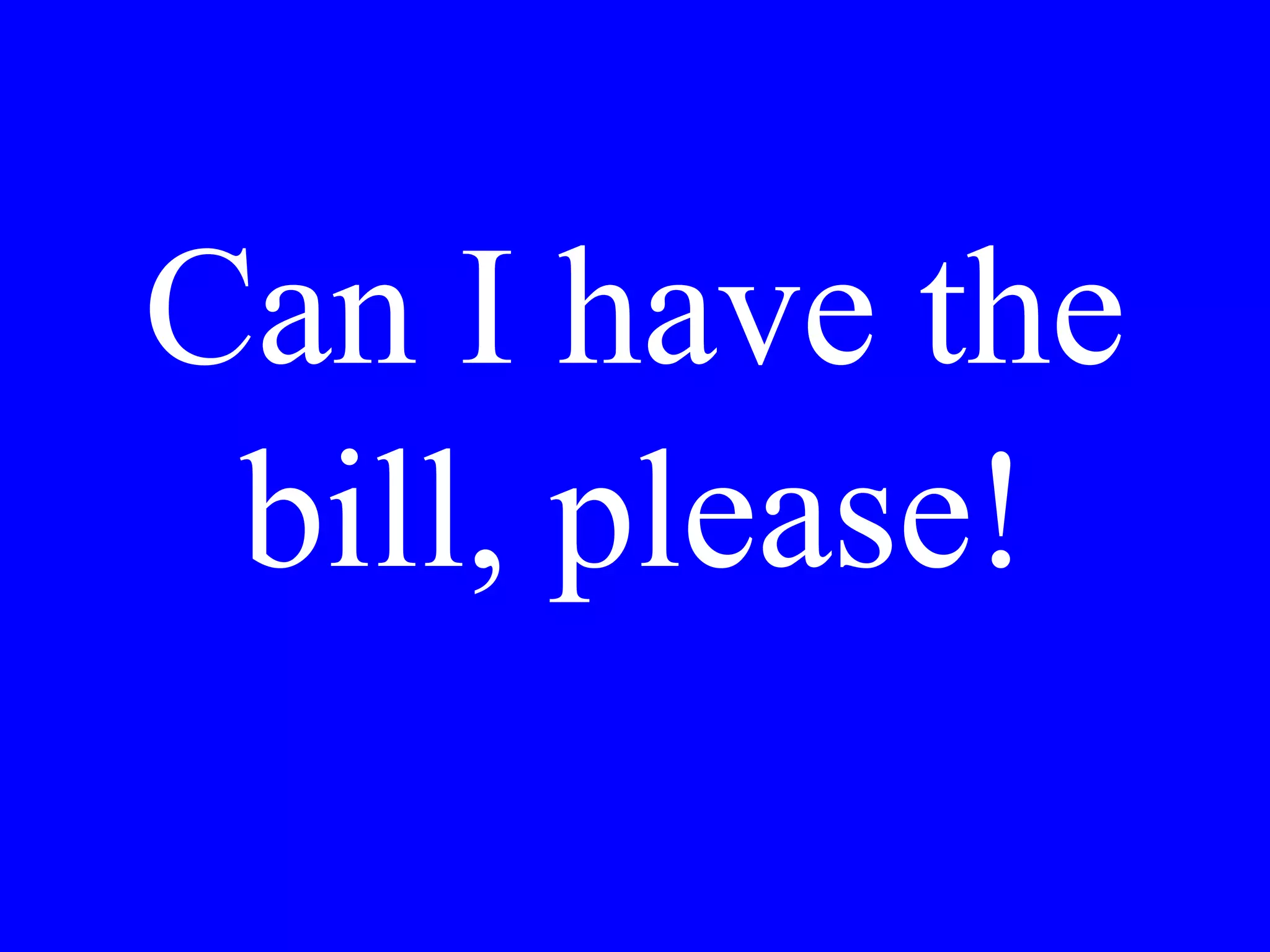 How did you
like the theatre
las night?
 