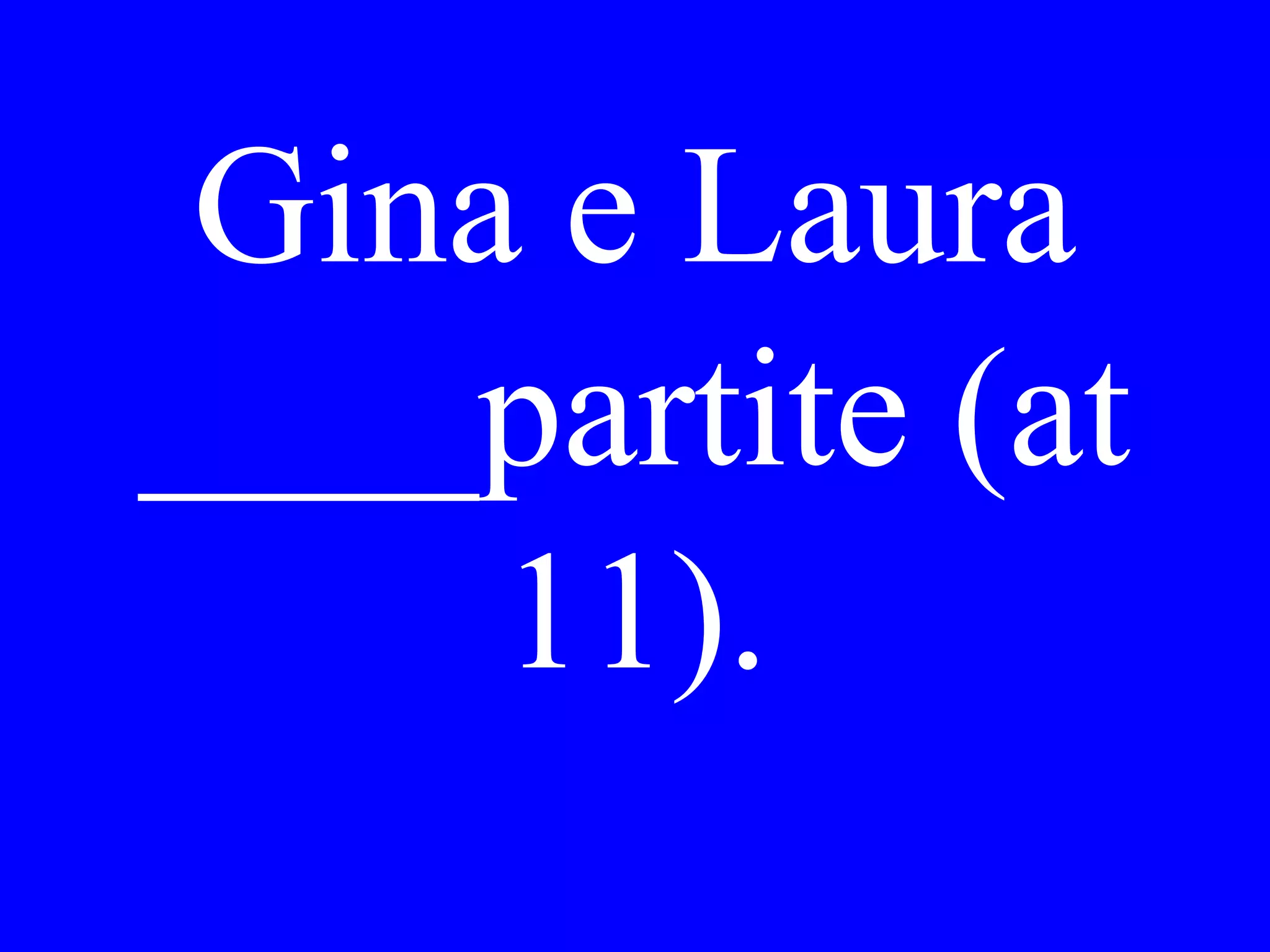 Erano le due
quando siamo
partiti.
 