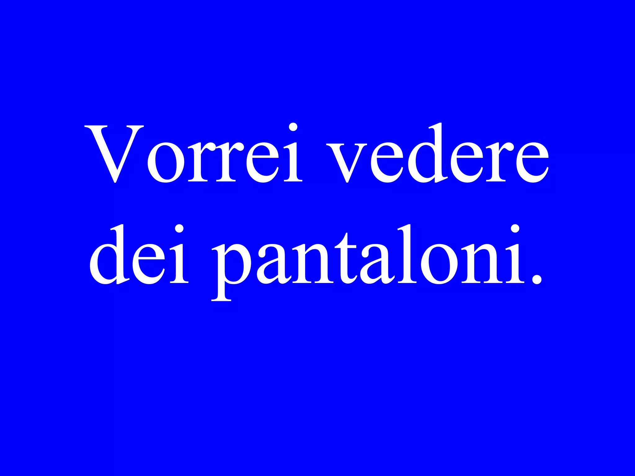 Io vorrei
_____ la
giacca in blu.
 