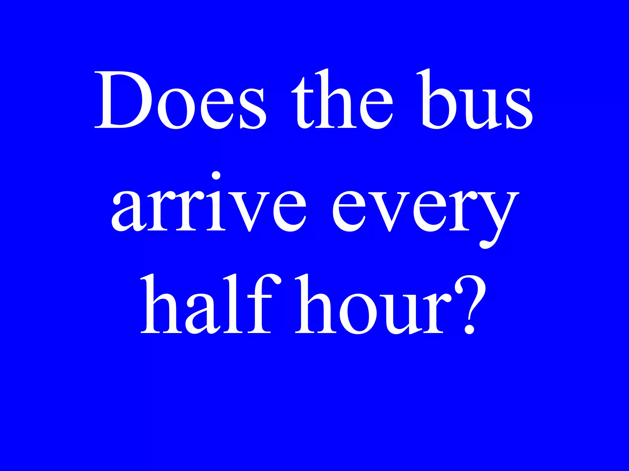 I would like
some
information.
 