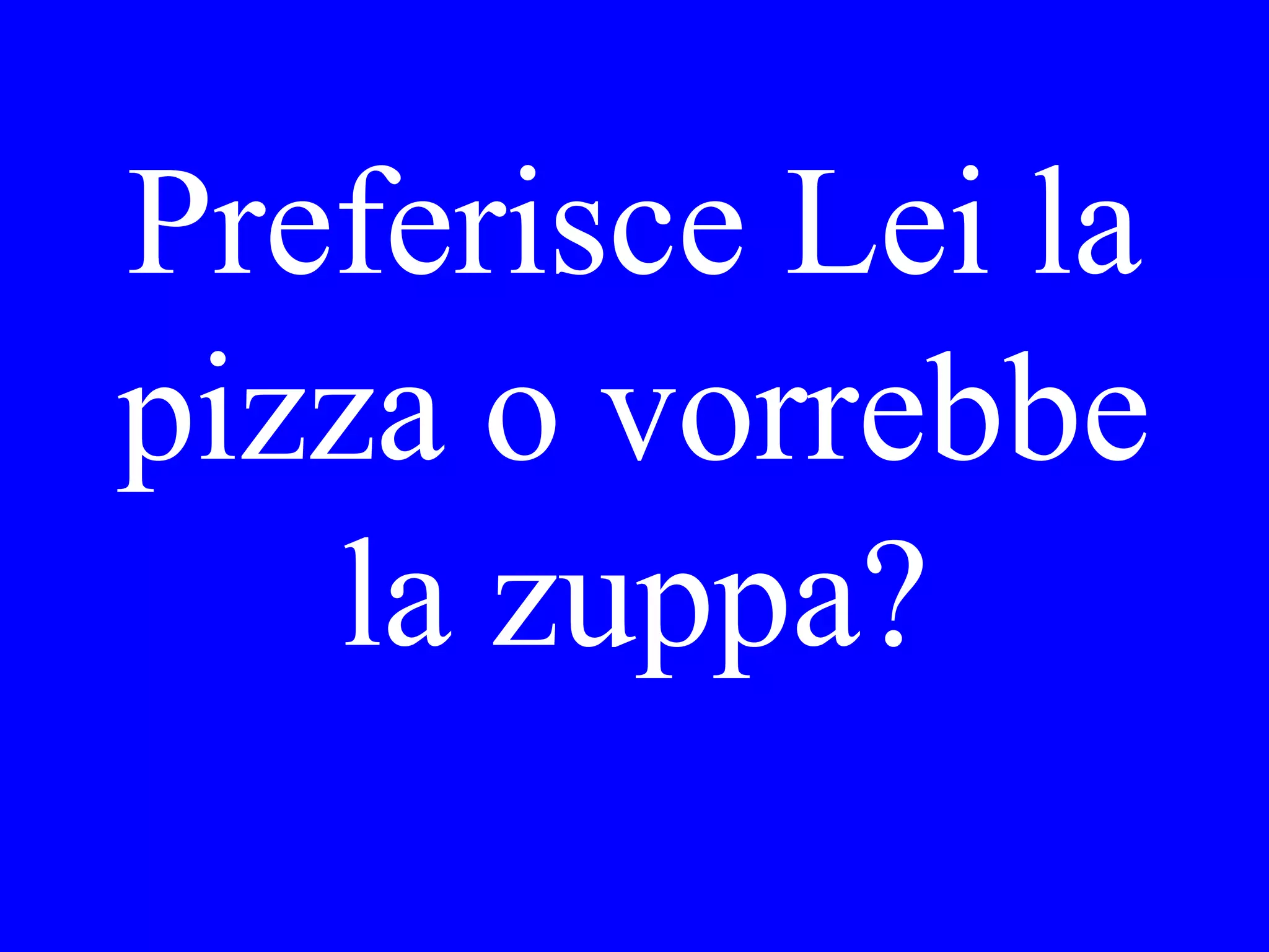 Con chi ha
cenato Lei
ieri sera?
 