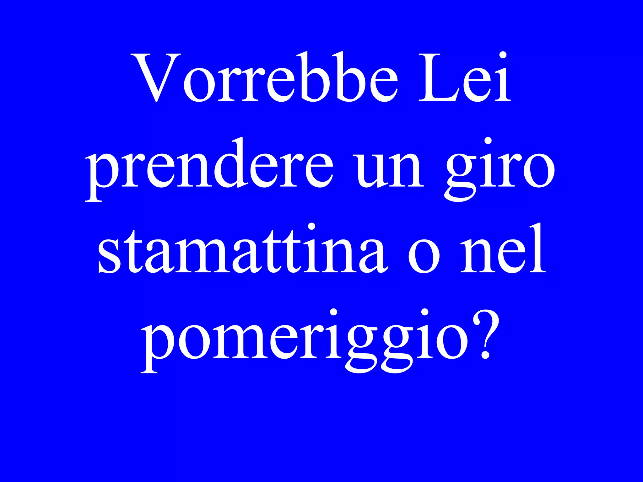 Com’era il
vitello al
ristorante
nuovo?
 