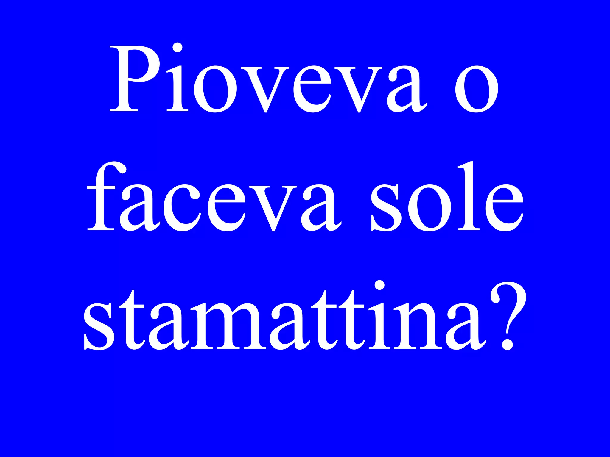 Dove comincia
il giro, qua o
vicino alla
chiesa?
 