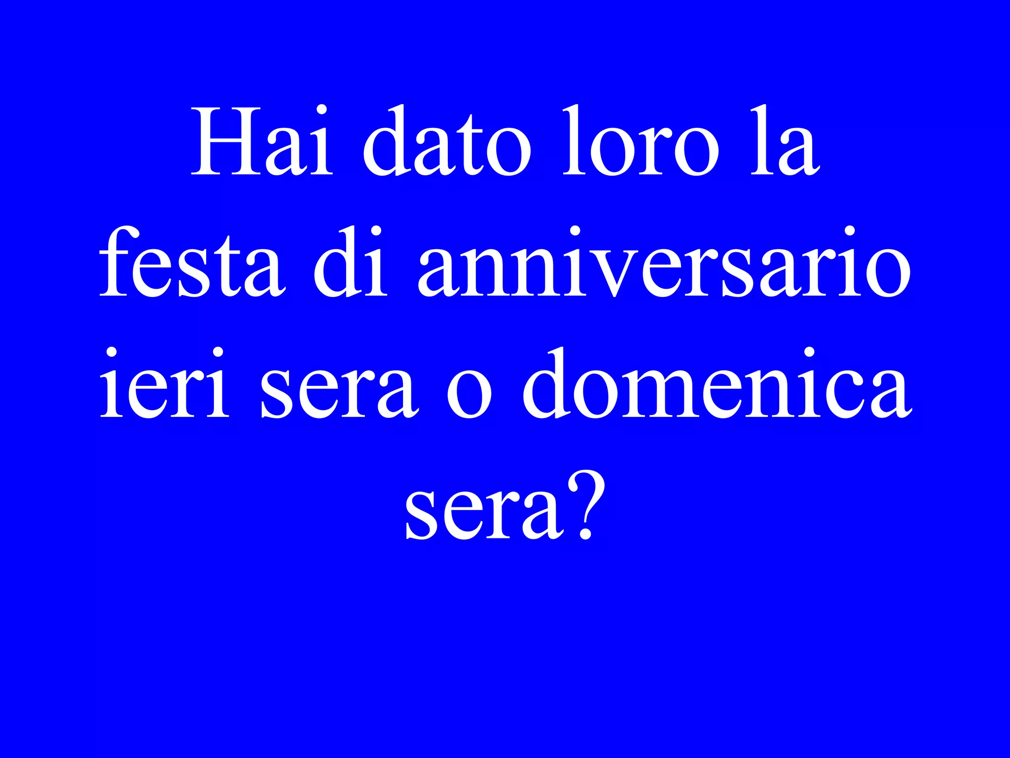 Dove si è
vestito Lei
stamattina?
 