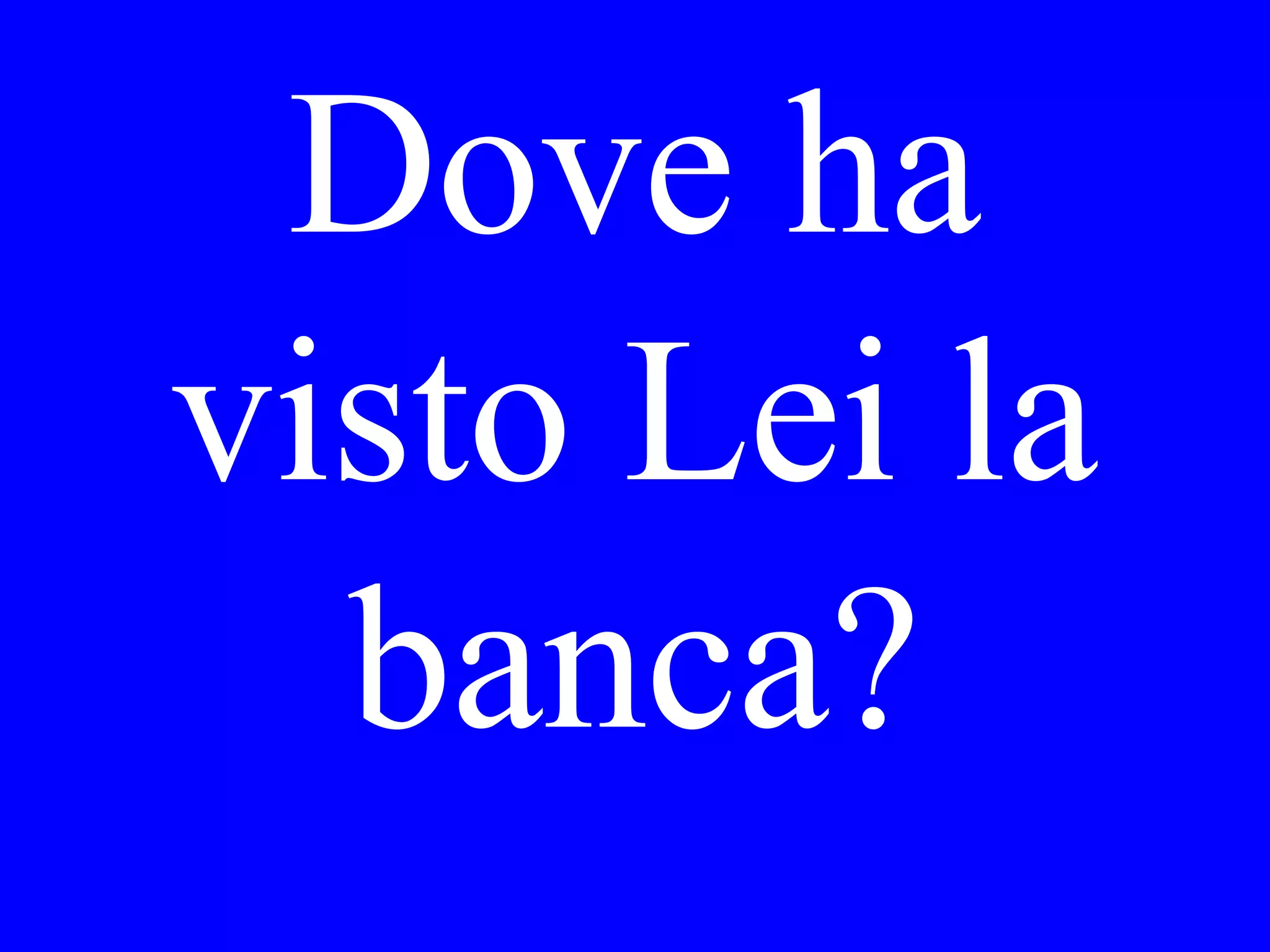 Come ha
pagato Lei il
conto?
 
