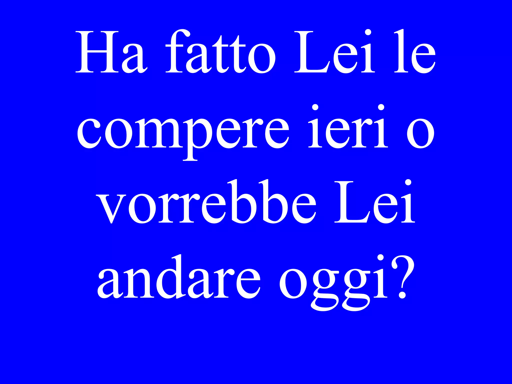 I saw her.
I saw him.
I saw them
(Gino e Maria).
 