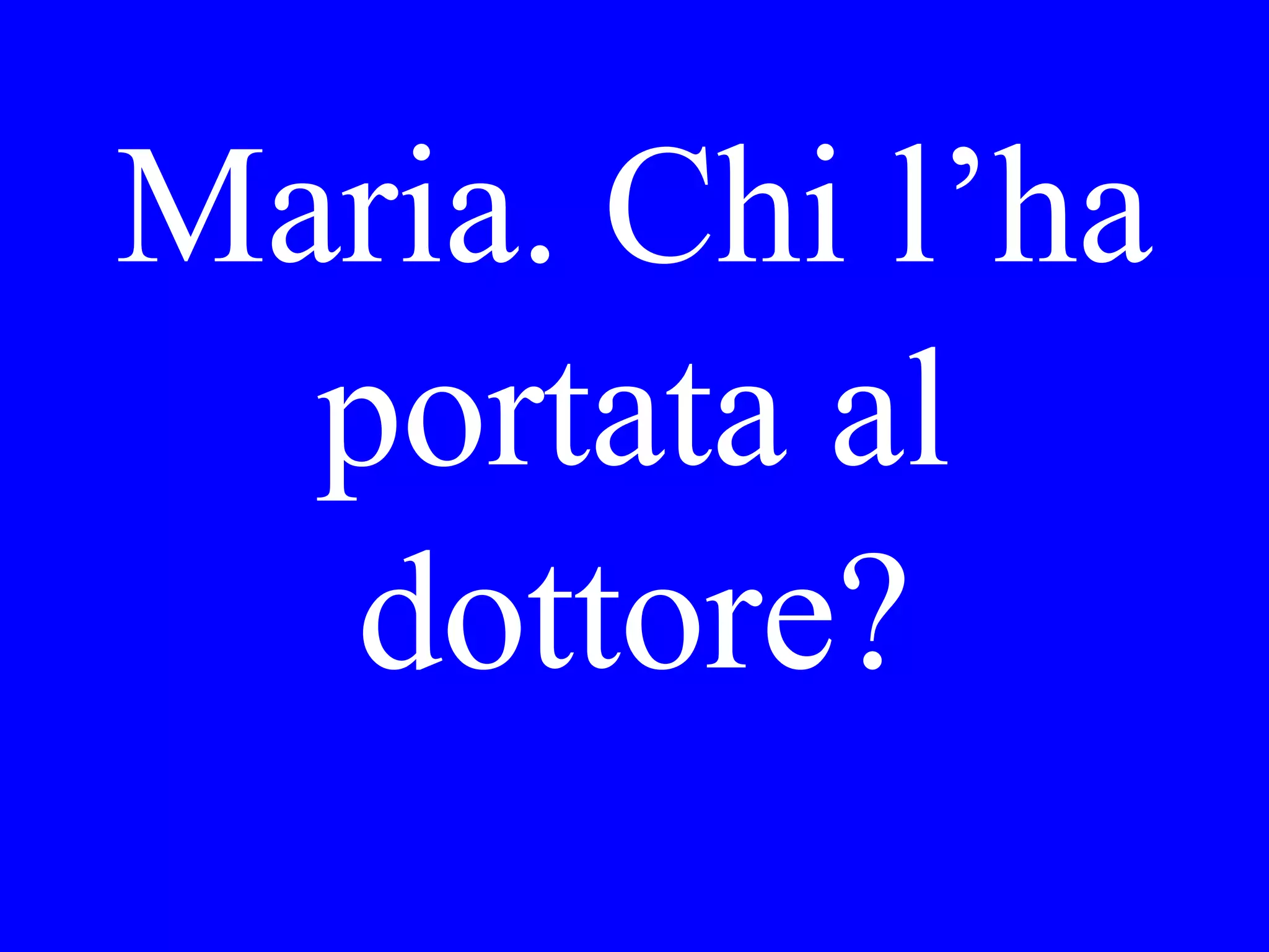 Sa Lei dov’è
andata Maria
in vacanza?
 