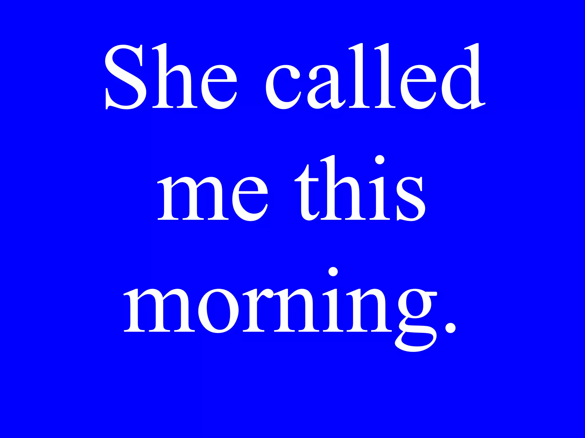 Hai dato loro la
festa di anniversario
ieri sera o domenica
sera?
 