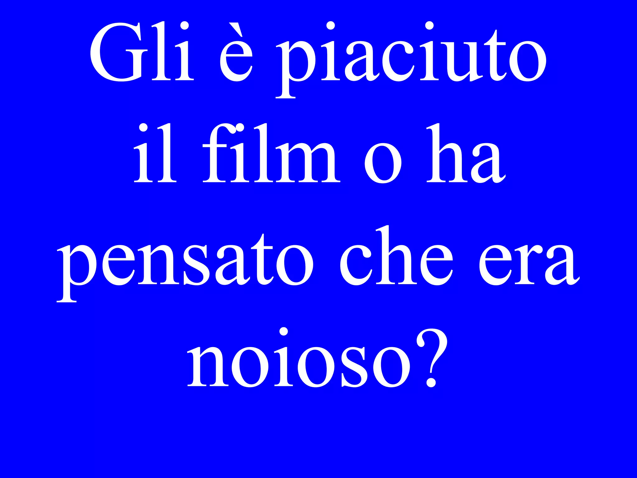 Preferisce Lei
questa giacca o
quella giacca
in blu?
 