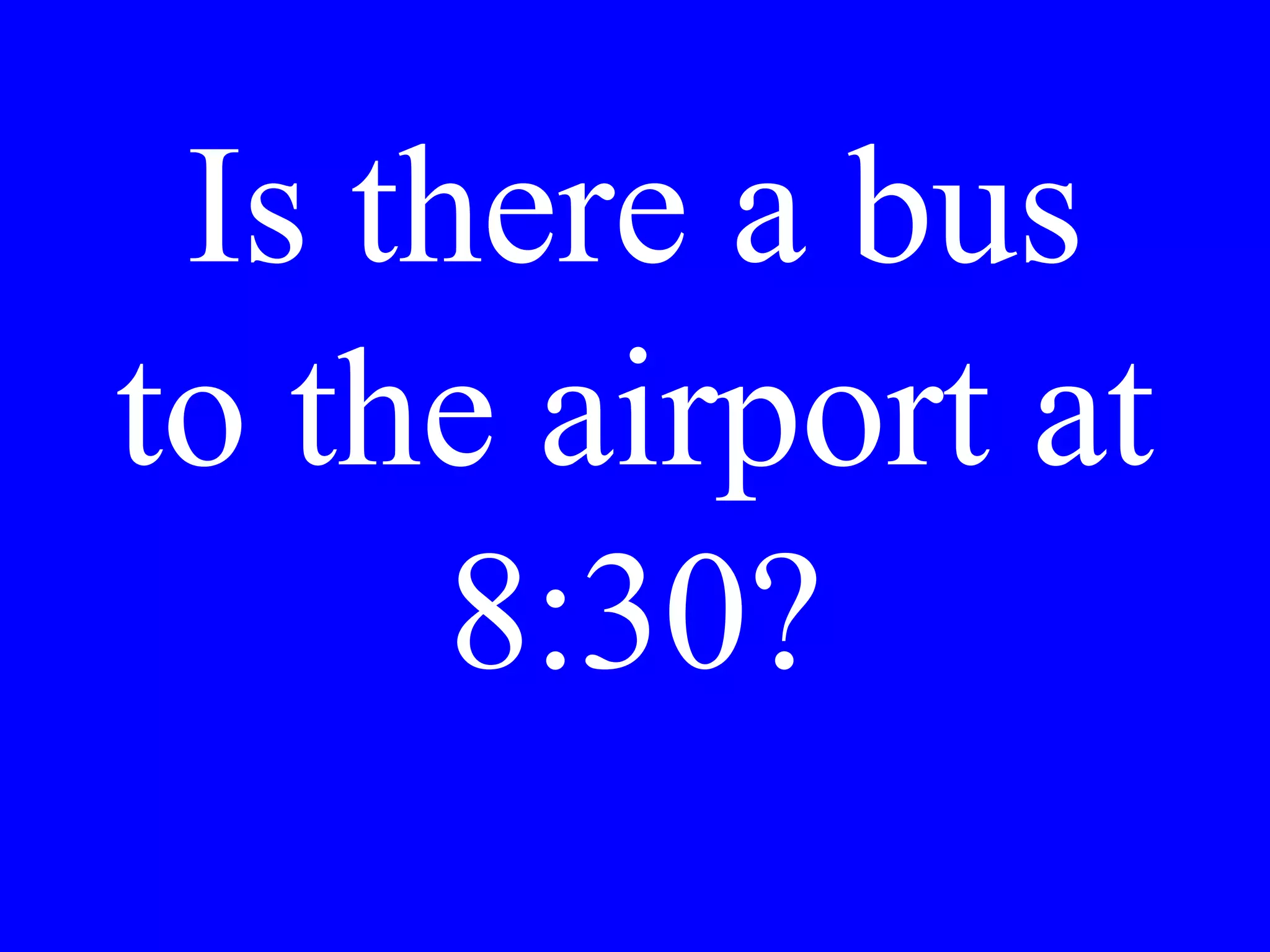 The ferry to
Murano leaves
every half
hour.
 