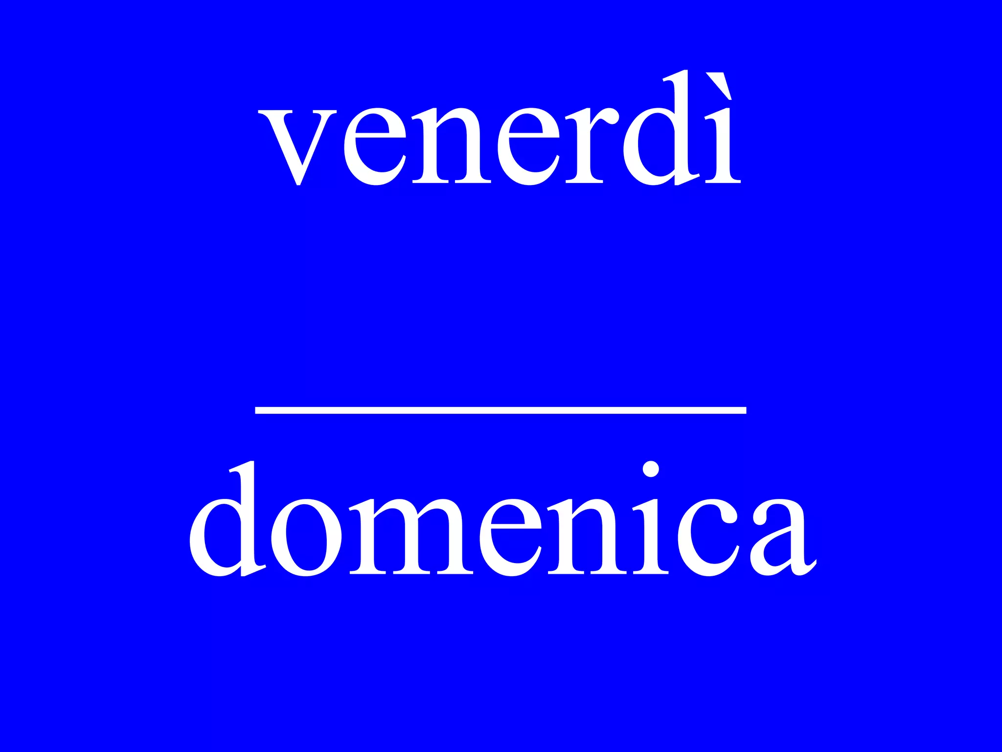 Dopo
giovedì è
_______
 