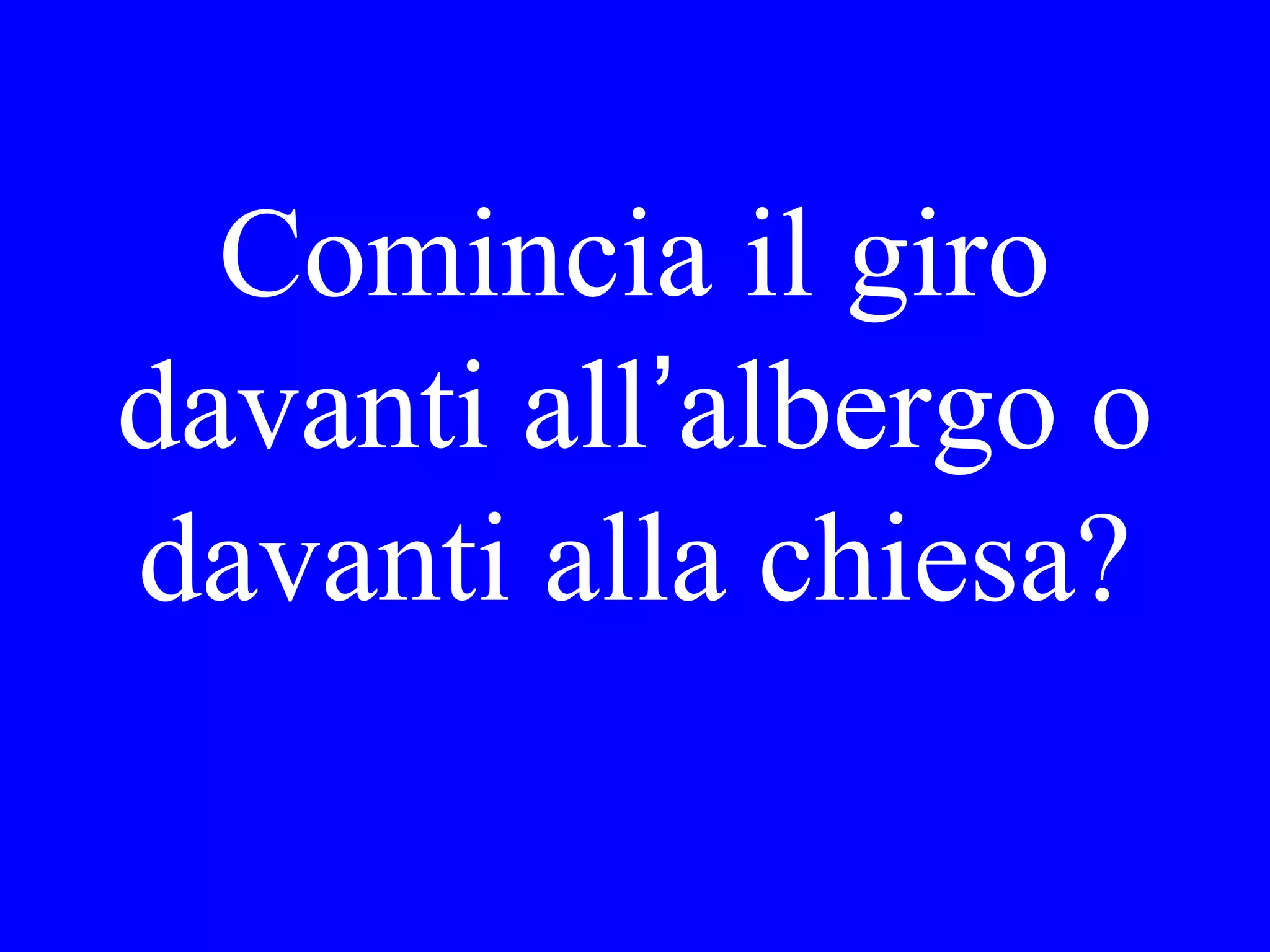 Mangiava o
dormiva lui
quando io l’ho
chiamato?
 