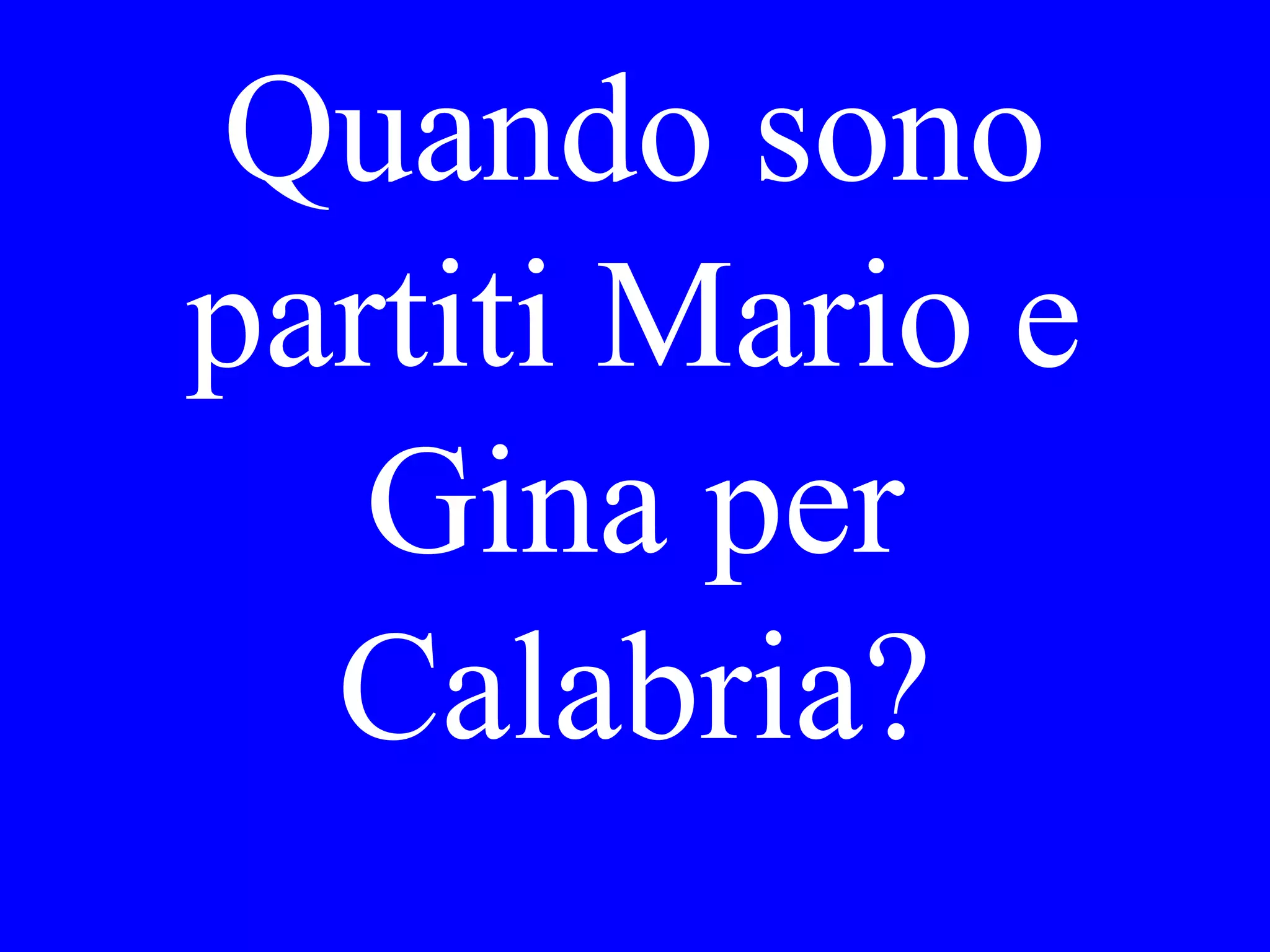 Si è seduto Lei
accanto a Gino
alla festa? Di che
cosa parlavano?
 