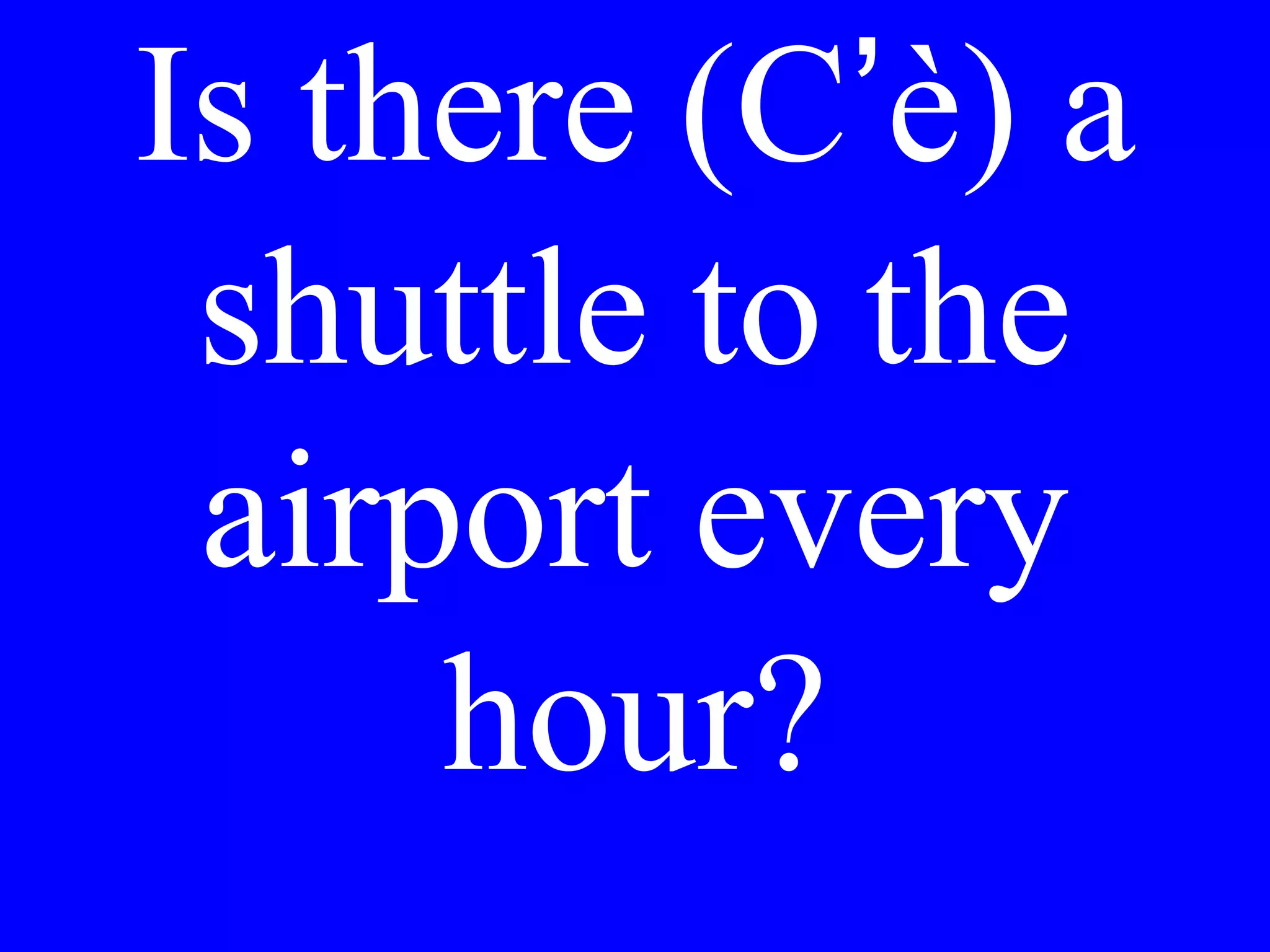 I would like to
leave (lasciare)
the car in
Catania.
 