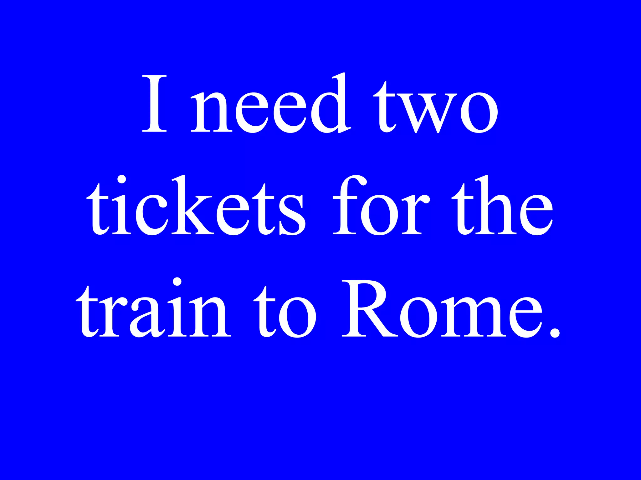 I would like
the car for a
week.
 