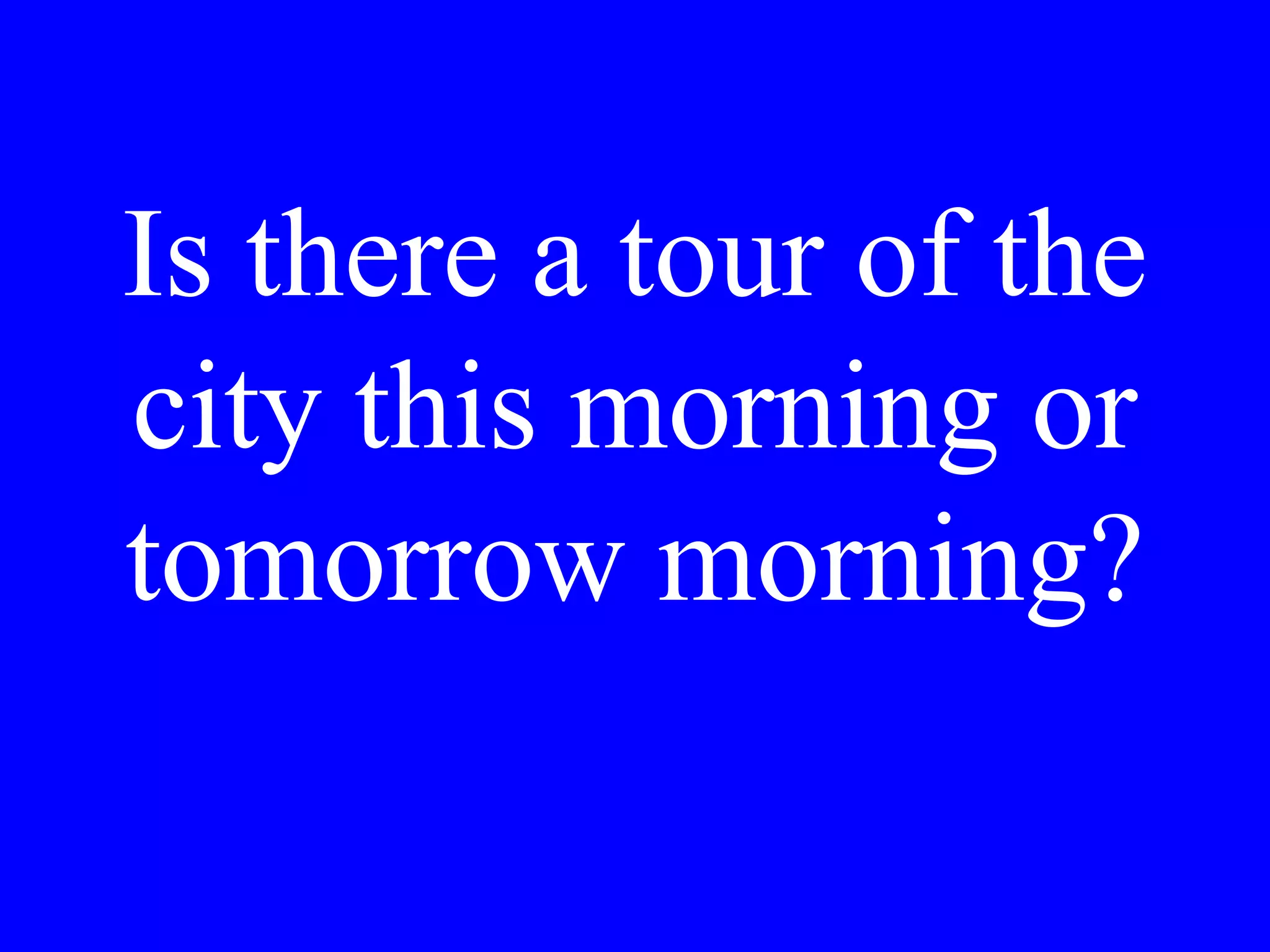 Conosce Lei un
buon ristorante
vicino
all’albergo?
 