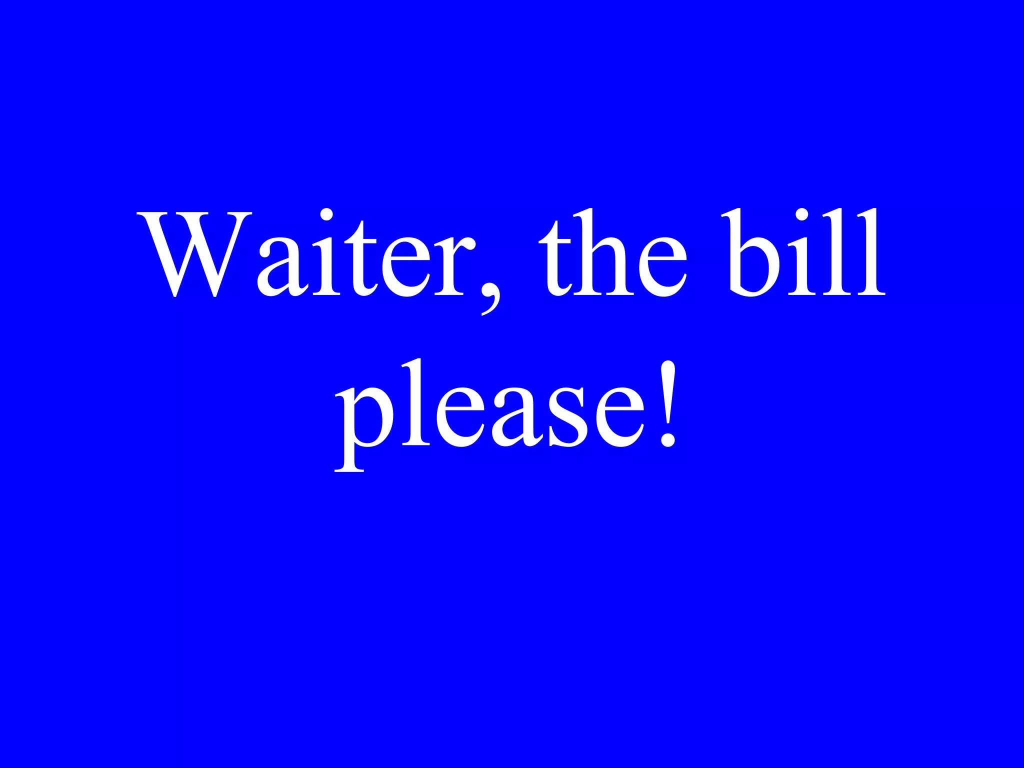 two tickets,
please for the
morning tour
 