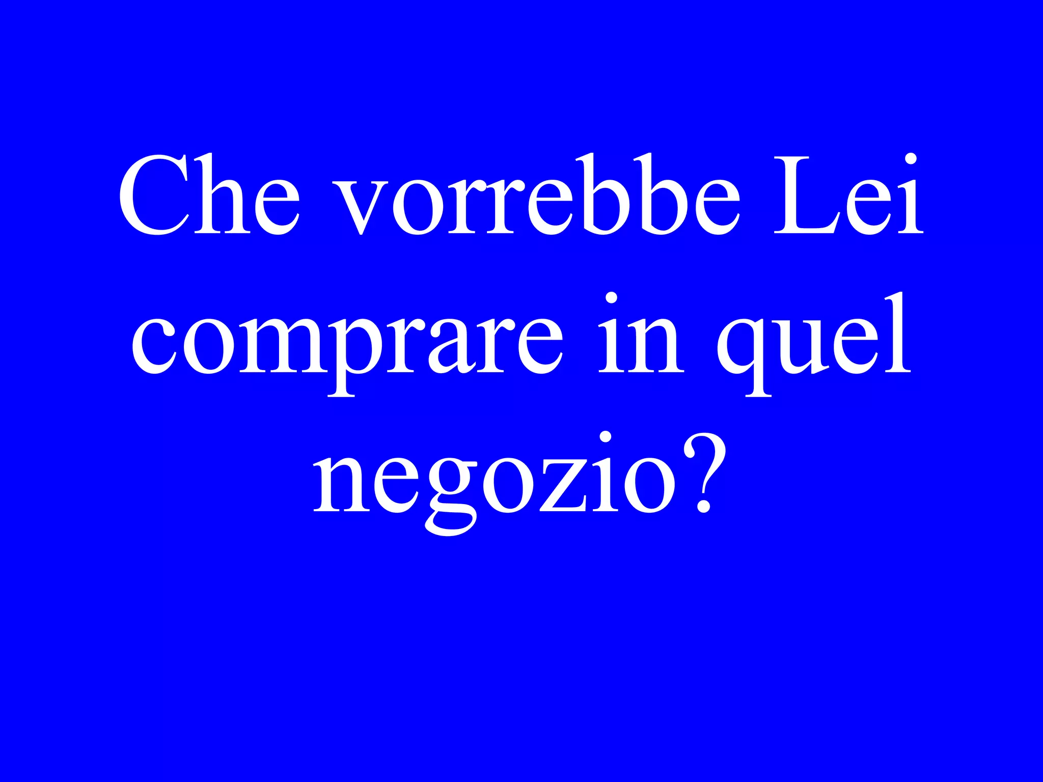 Ha capito Lei il
cameriere? Che
ha
raccomandato?
 