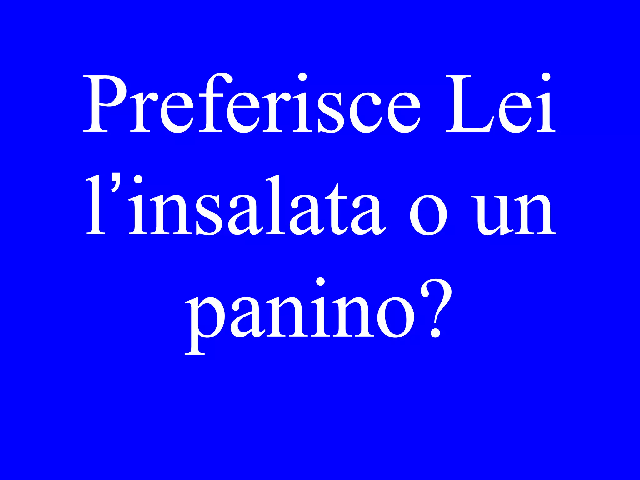 Chi ti ha dato
la bella
camicia?
 