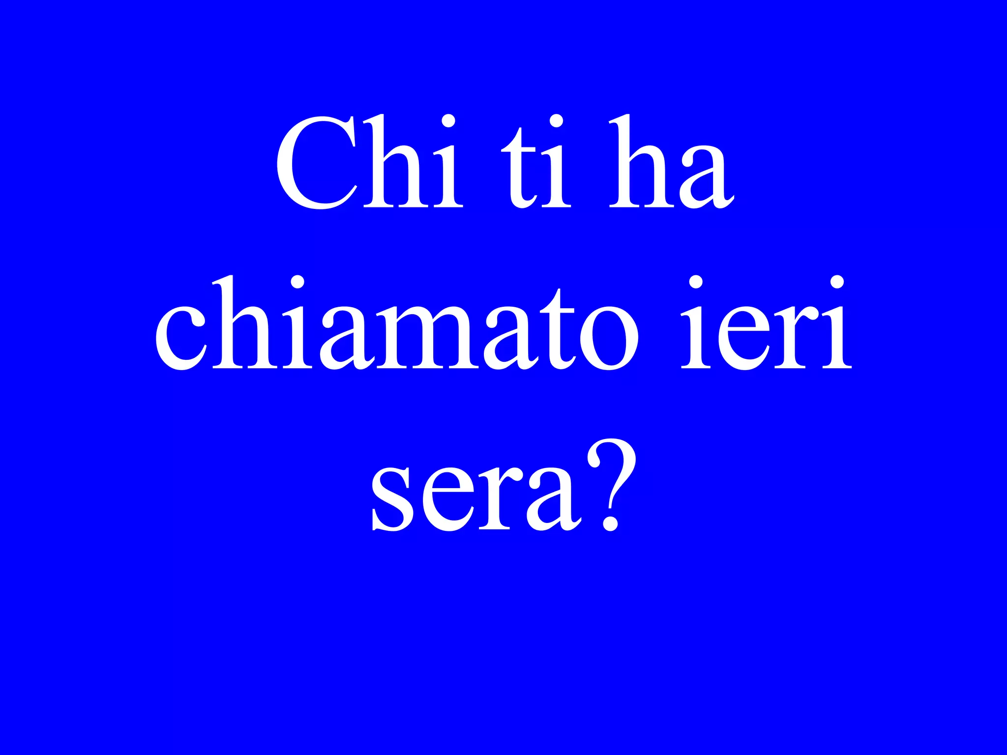 Preferisce Lei
la frutta o
gelato?
 