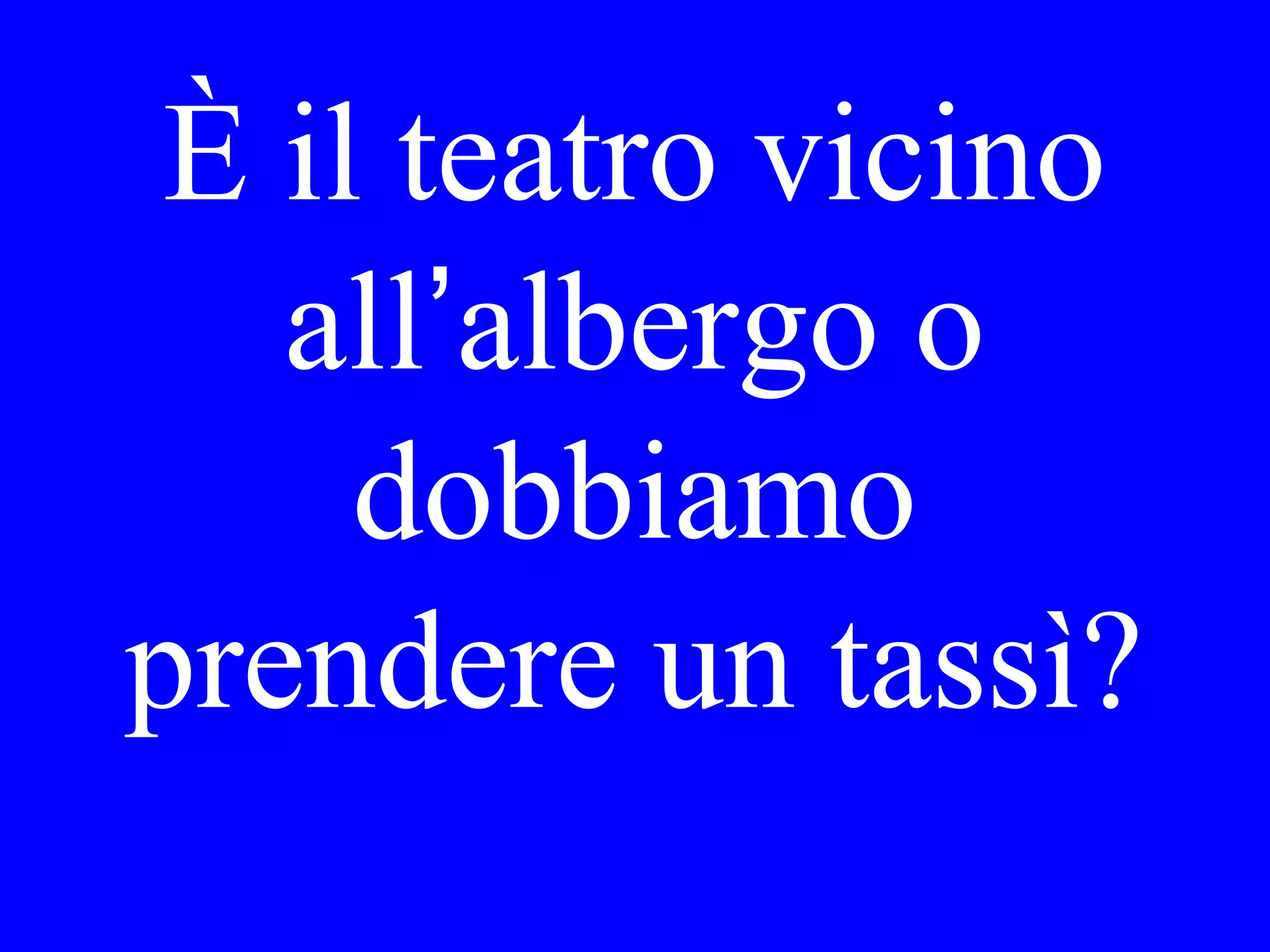 Maria, dove l’ha
incontrata ieri
sera?
 