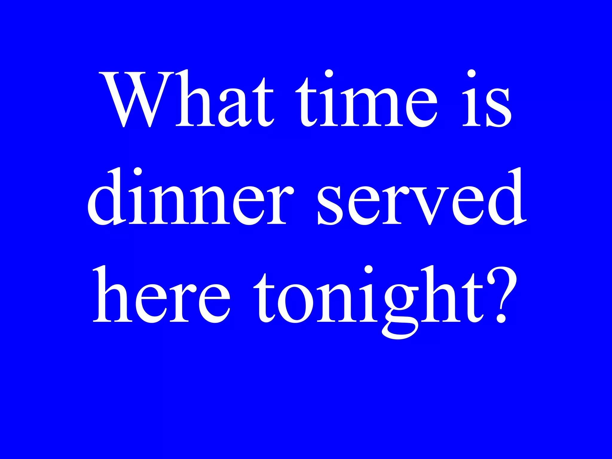 I would like to pay
the bill now. Could
you make
reservations for us
in Siena?
 